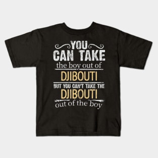 You Can Take The Boy Out Of Djibouti But You Cant Take The Djibouti Out Of The Boy - Gift for Djiboutian With Roots From Djibouti Kids T-Shirt